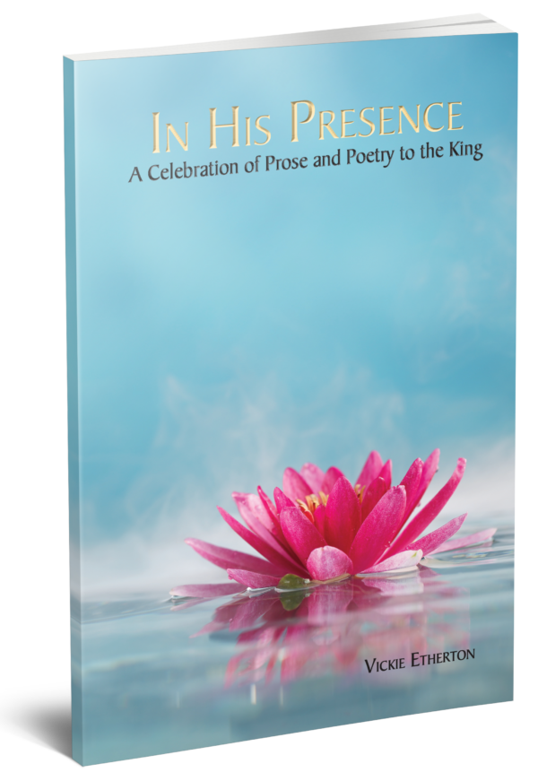 In His Presence A Celebration of Prose and Poetry to the King
