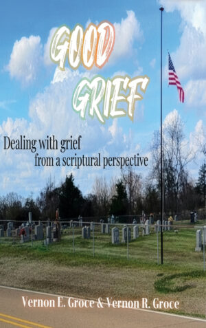 Good Grief _ Dealing With Grief, From a Scriptural Perspective