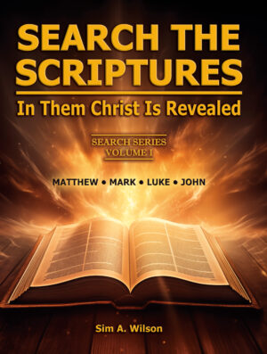 “Search the Scriptures, In Them Christ Is Revealed.” Search Series Vol. 1  Matthew, Mark, Luke, John